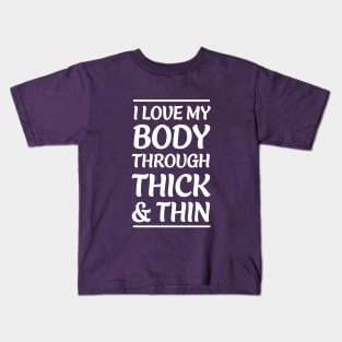 I Love My body through thin and thick Kids T-Shirt